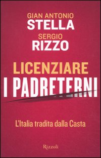 Licenziare_I_Padreterni_L`italia_Tradita_Dalla_Cas-Stella_G._Antonio_Rizzo_Sergio